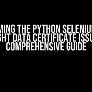 Overcoming the Python Selenium Proxy Bright Data Certificate Issue: A Comprehensive Guide