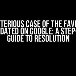 The Mysterious Case of the Favicon Not Being Updated on Google: A Step-by-Step Guide to Resolution