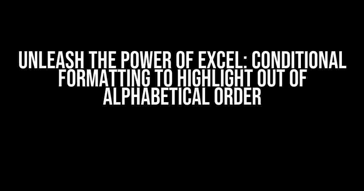 Unleash the Power of Excel: Conditional Formatting to Highlight Out of Alphabetical Order