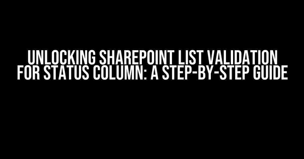 Unlocking SharePoint List Validation for Status Column: A Step-by-Step Guide