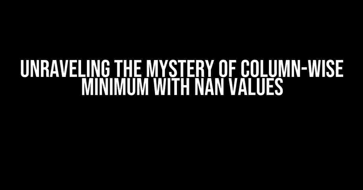 Unraveling the Mystery of Column-Wise Minimum with Nan Values