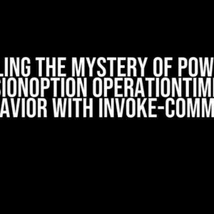 Unraveling the Mystery of PowerShell SessionOption OperationTimeout Behavior with Invoke-Command