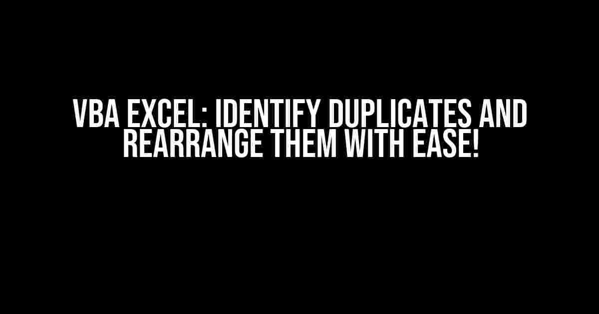 VBA Excel: Identify Duplicates and Rearrange Them with Ease!